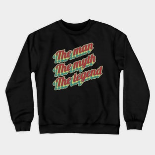 The man the myth the legend Crewneck Sweatshirt